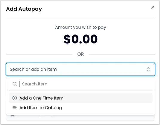 Add Autopay side panel showing the Amount You Wish to Pay field and an item search dropdown with Add a One-Time Item and Add Item to Catalog options